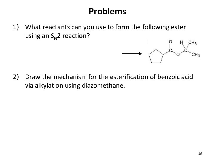 Problems 1) What reactants can you use to form the following ester using an