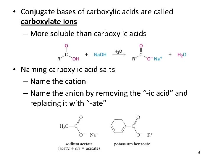  • Conjugate bases of carboxylic acids are called carboxylate ions – More soluble