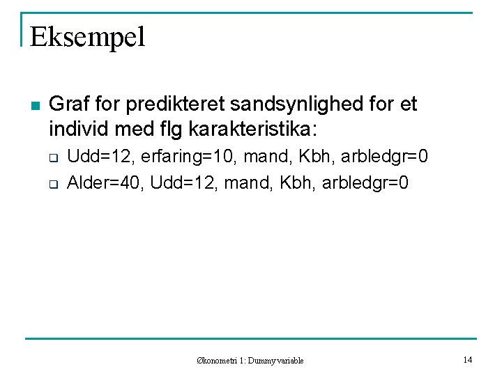 Eksempel n Graf for predikteret sandsynlighed for et individ med flg karakteristika: q q