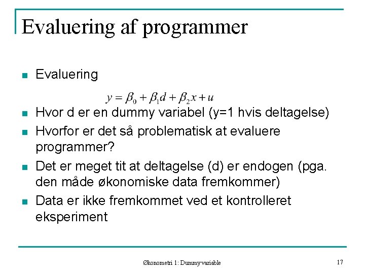 Evaluering af programmer n Evaluering n Hvor d er en dummy variabel (y=1 hvis