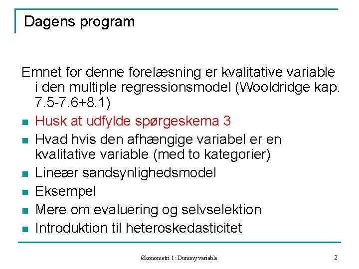 Dagens program Emnet for denne forelæsning er kvalitative variable i den multiple regressionsmodel (Wooldridge