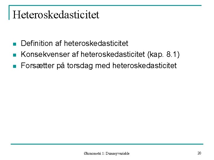 Heteroskedasticitet n n n Definition af heteroskedasticitet Konsekvenser af heteroskedasticitet (kap. 8. 1) Forsætter