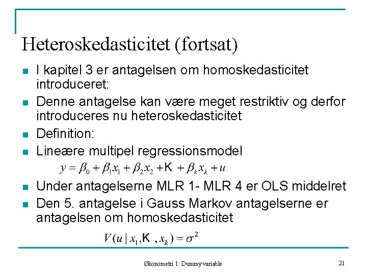 Heteroskedasticitet (fortsat) n n n I kapitel 3 er antagelsen om homoskedasticitet introduceret: Denne