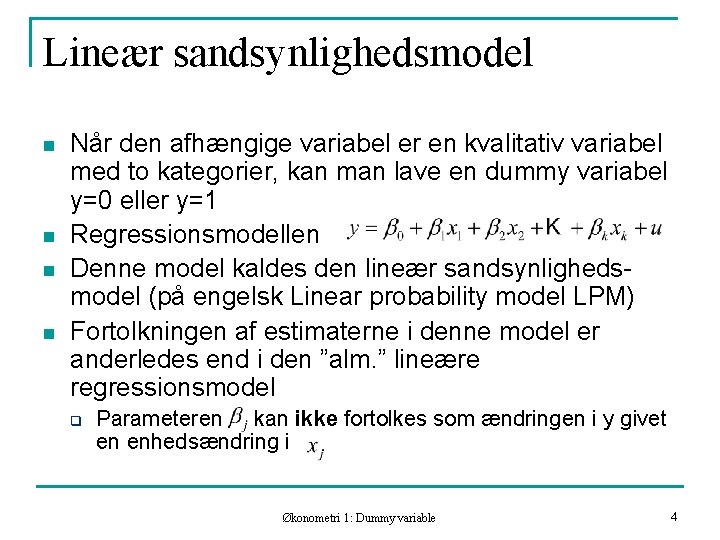 Lineær sandsynlighedsmodel n n Når den afhængige variabel er en kvalitativ variabel med to