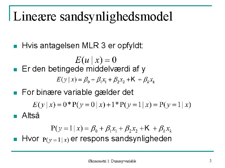 Lineære sandsynlighedsmodel n Hvis antagelsen MLR 3 er opfyldt: n Er den betingede middelværdi