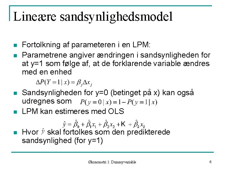 Lineære sandsynlighedsmodel n n n Fortolkning af parameteren i en LPM: Parametrene angiver ændringen