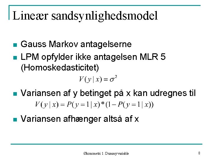 Lineær sandsynlighedsmodel n Gauss Markov antagelserne LPM opfylder ikke antagelsen MLR 5 (Homoskedasticitet) n