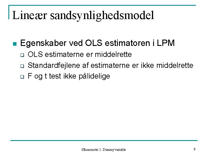 Lineær sandsynlighedsmodel n Egenskaber ved OLS estimatoren i LPM q q q OLS estimaterne