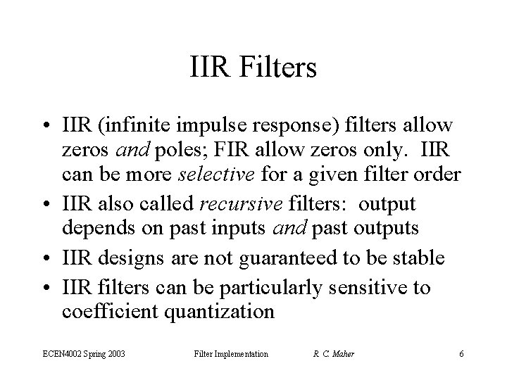 IIR Filters • IIR (infinite impulse response) filters allow zeros and poles; FIR allow