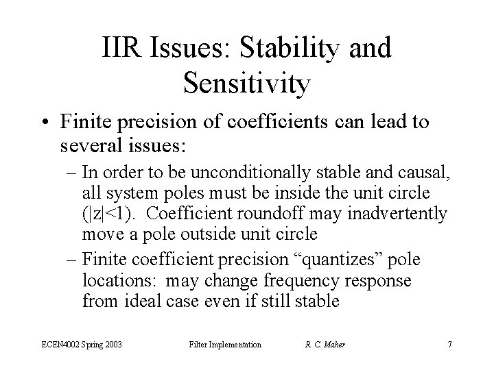 IIR Issues: Stability and Sensitivity • Finite precision of coefficients can lead to several