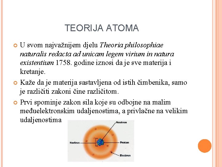 TEORIJA ATOMA U svom najvažnijem djelu Theoria philosophiae naturalis redacta ad unicam legem virium