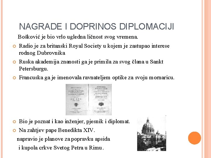 NAGRADE I DOPRINOS DIPLOMACIJI Bošković je bio vrlo ugledna ličnost svog vremena. Radio je