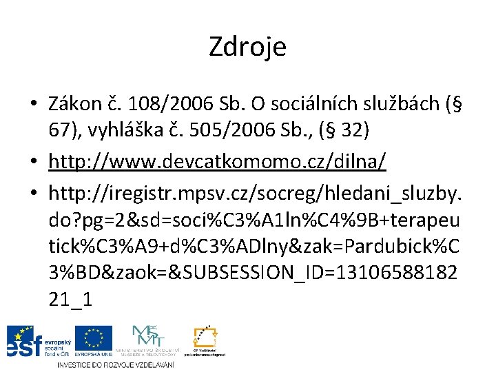 Zdroje • Zákon č. 108/2006 Sb. O sociálních službách (§ 67), vyhláška č. 505/2006