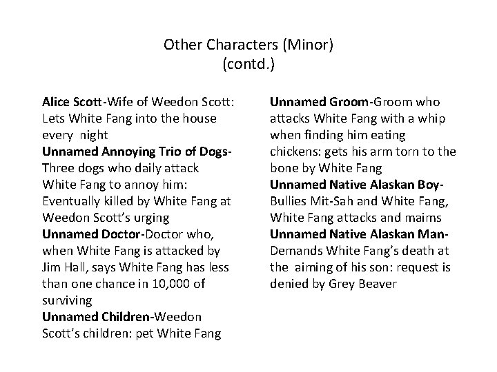 Other Characters (Minor) (contd. ) Alice Scott-Wife of Weedon Scott: Lets White Fang into