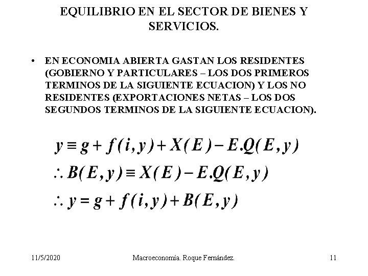 EQUILIBRIO EN EL SECTOR DE BIENES Y SERVICIOS. • EN ECONOMIA ABIERTA GASTAN LOS