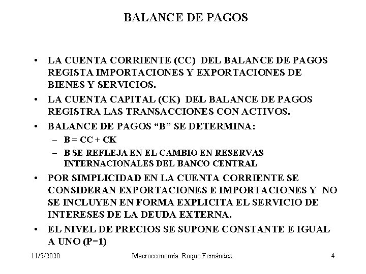 BALANCE DE PAGOS • LA CUENTA CORRIENTE (CC) DEL BALANCE DE PAGOS REGISTA IMPORTACIONES