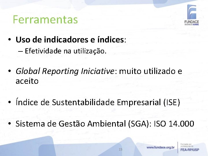 Ferramentas • Uso de indicadores e índices: – Efetividade na utilização. • Global Reporting