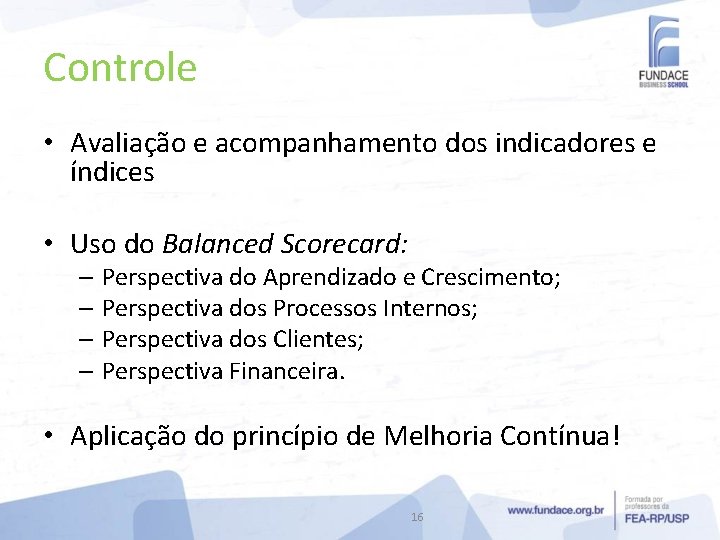 Controle • Avaliação e acompanhamento dos indicadores e índices • Uso do Balanced Scorecard: