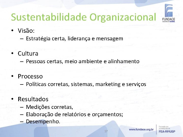Sustentabilidade Organizacional • Visão: – Estratégia certa, liderança e mensagem • Cultura – Pessoas
