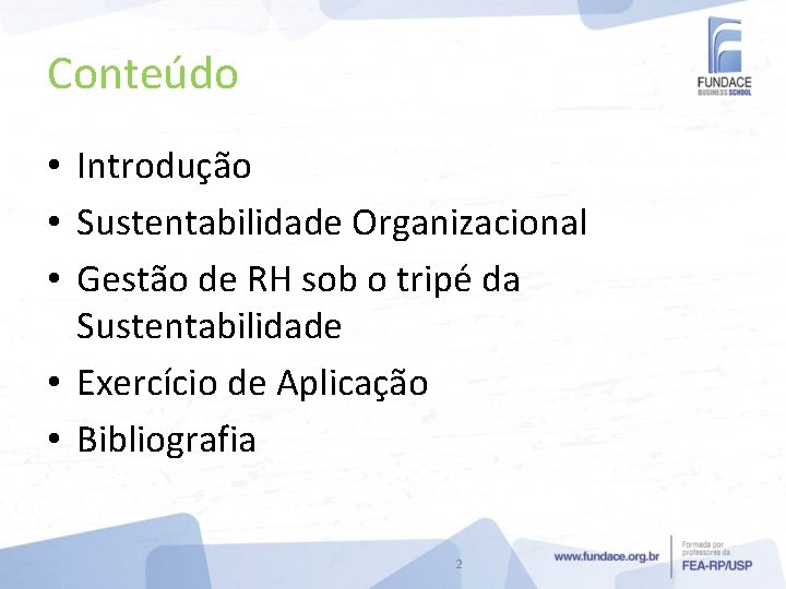 Conteúdo • Introdução • Sustentabilidade Organizacional • Gestão de RH sob o tripé da