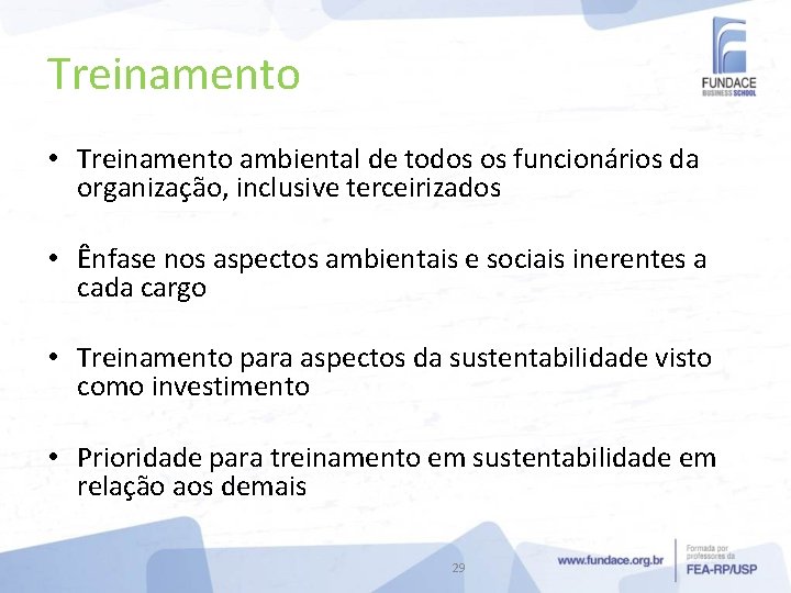 Treinamento • Treinamento ambiental de todos os funcionários da organização, inclusive terceirizados • Ênfase