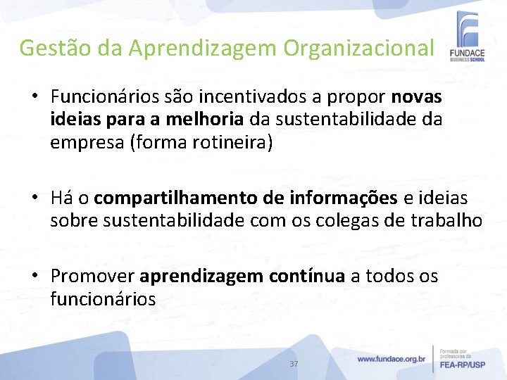 Gestão da Aprendizagem Organizacional • Funcionários são incentivados a propor novas ideias para a