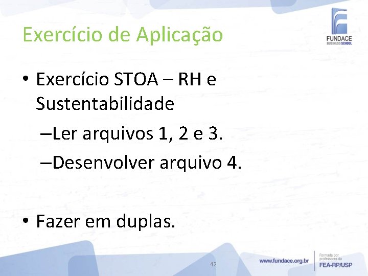 Exercício de Aplicação • Exercício STOA – RH e Sustentabilidade –Ler arquivos 1, 2