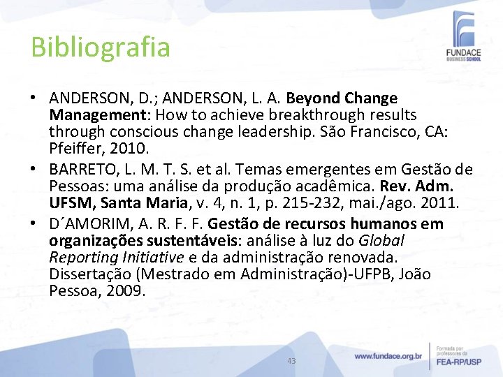 Bibliografia • ANDERSON, D. ; ANDERSON, L. A. Beyond Change Management: How to achieve