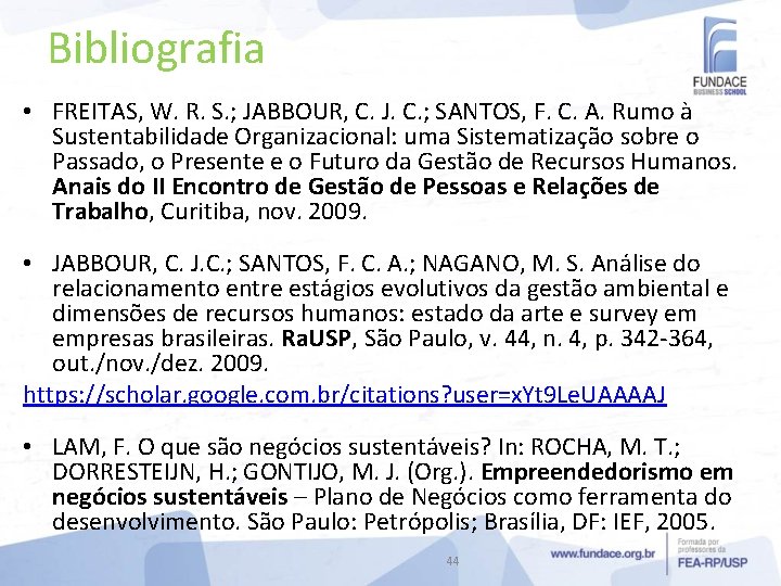 Bibliografia • FREITAS, W. R. S. ; JABBOUR, C. J. C. ; SANTOS, F.