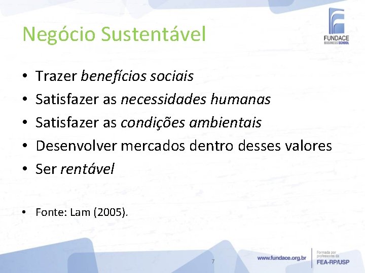 Negócio Sustentável • • • Trazer benefícios sociais Satisfazer as necessidades humanas Satisfazer as