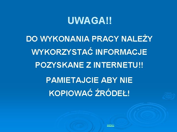 UWAGA!! DO WYKONANIA PRACY NALEŻY WYKORZYSTAĆ INFORMACJE POZYSKANE Z INTERNETU!! PAMIETAJCIE ABY NIE KOPIOWAĆ