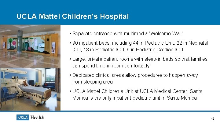 UCLA Mattel Children’s Hospital • Separate entrance with multimedia “Welcome Wall” • 90 inpatient