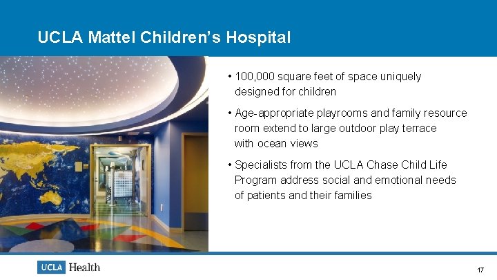 UCLA Mattel Children’s Hospital • 100, 000 square feet of space uniquely designed for