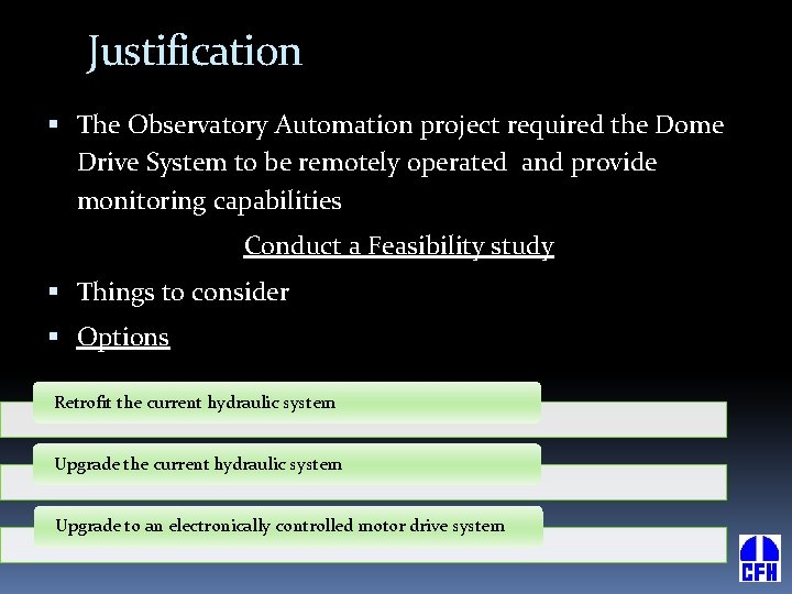 Justification The Observatory Automation project required the Dome Drive System to be remotely operated