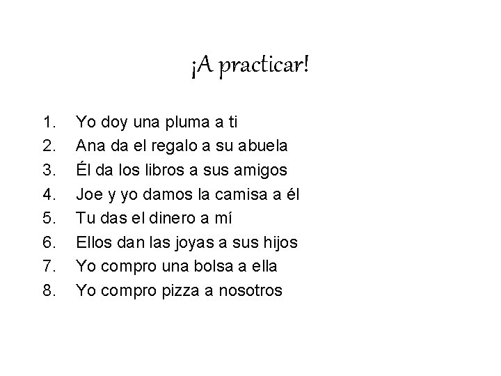 ¡A practicar! 1. 2. 3. 4. 5. 6. 7. 8. Yo doy una pluma