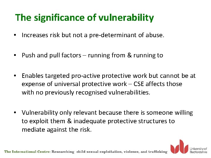 The significance of vulnerability • Increases risk but not a pre-determinant of abuse. •