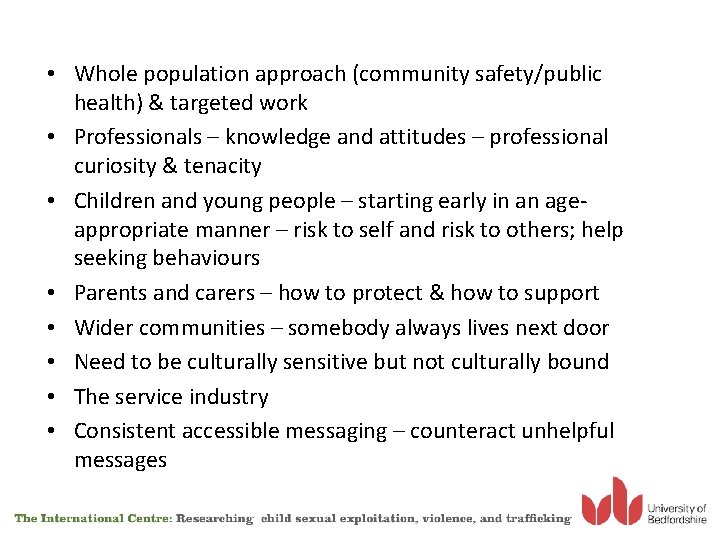  • Whole population approach (community safety/public health) & targeted work • Professionals –