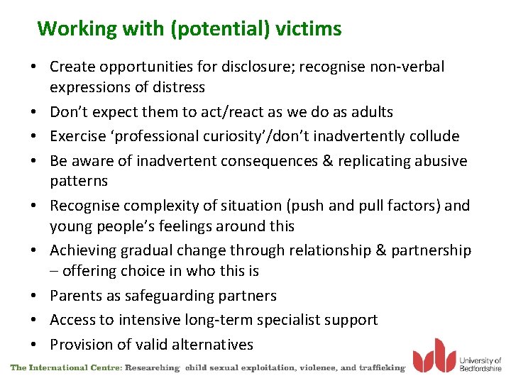 Working with (potential) victims • Create opportunities for disclosure; recognise non-verbal expressions of distress