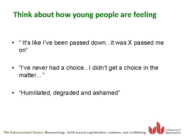 Think about how young people are feeling • “ It’s like I’ve been passed