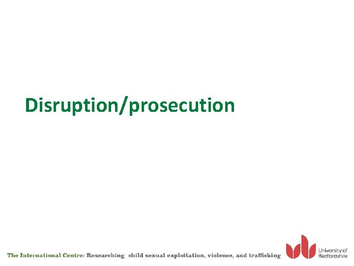 Disruption/prosecution 