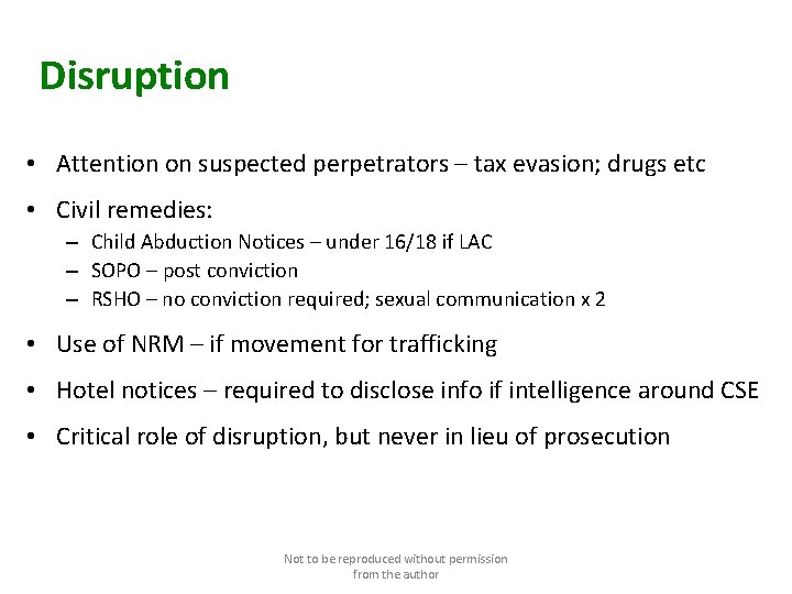 Disruption • Attention on suspected perpetrators – tax evasion; drugs etc • Civil remedies: