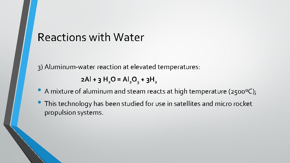 Reactions with Water 3) Aluminum-water reaction at elevated temperatures: 2 Al + 3 H