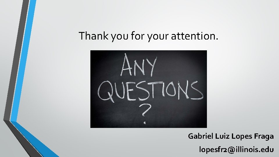 Thank you for your attention. Gabriel Luiz Lopes Fraga lopesfr 2@illinois. edu 