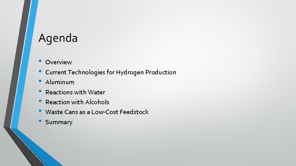 Agenda • • Overview Current Technologies for Hydrogen Production Aluminum Reactions with Water Reaction