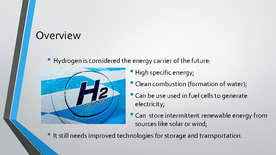 Overview • Hydrogen is considered the energy carrier of the future: • High specific