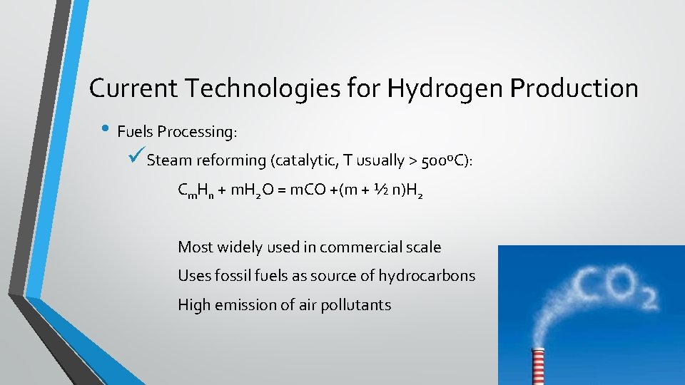Current Technologies for Hydrogen Production • Fuels Processing: üSteam reforming (catalytic, T usually >