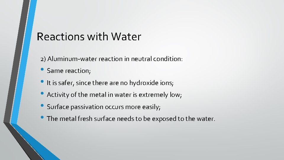 Reactions with Water 2) Aluminum-water reaction in neutral condition: • Same reaction; • It