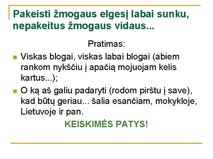 Pakeisti žmogaus elgesį labai sunku, nepakeitus žmogaus vidaus. . . n n Pratimas: Viskas