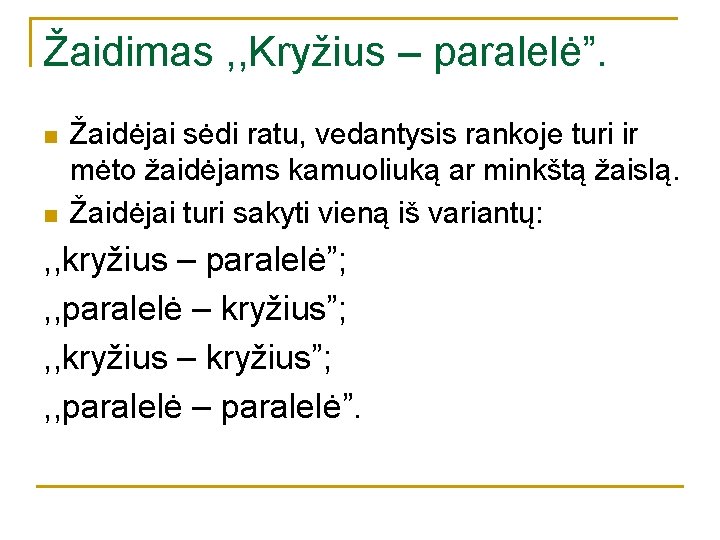 Žaidimas , , Kryžius – paralelė”. n n Žaidėjai sėdi ratu, vedantysis rankoje turi