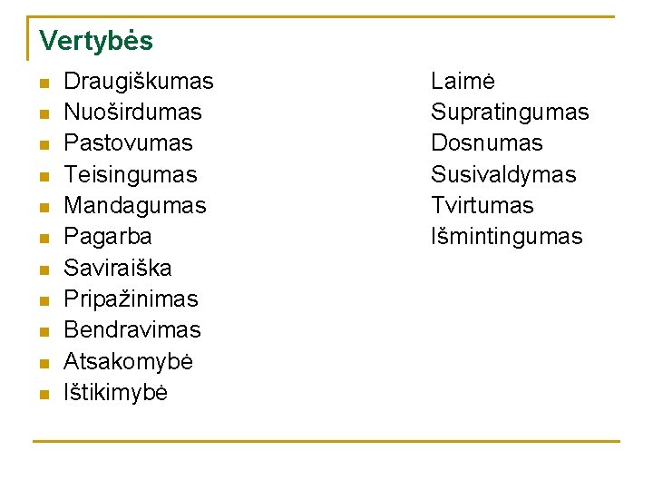 Vertybės n n n Draugiškumas Nuoširdumas Pastovumas Teisingumas Mandagumas Pagarba Saviraiška Pripažinimas Bendravimas Atsakomybė